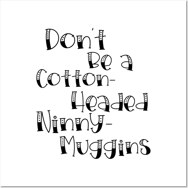 Cotton-Headed Ninny-Muggins Wall Art by innergeekboutique